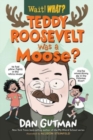 Image for Teddy Roosevelt was a moose?