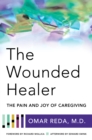 Image for The wounded healer: the pain and joy of caregiving