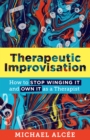 Image for Therapeutic improvisation: how to stop winging it and own it as a therapist
