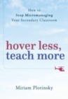 Image for Hover less, teach more  : how to stop micromanaging your secondary classroom