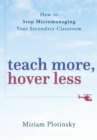 Image for Hover less, teach more: how to stop micromanaging your secondary classroom