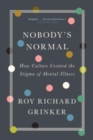 Image for Nobody&#39;s normal  : how culture created the stigma of mental illness