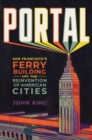 Image for Portal  : San Francisco&#39;s Ferry Building and the reinvention of American cities