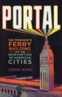 Image for Portal: San Francisco&#39;s Ferry Building and the Reinvention of American Cities