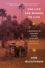 Image for The life she wished to live  : a biography of Marjorie Kinnan Rawlings, author of The yearling