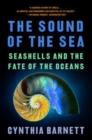 Image for The sound of the sea  : seashells and the fate of the oceans