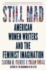 Image for Still mad  : American women writers and the feminist imagination, 1950-2020