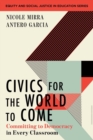Image for Civics for the world to come  : committing to democracy in every classroom