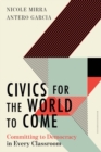 Image for Civics for the world to come: committing to democracy in every classroom : 0