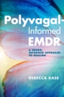 Image for Polyvagal-Informed EMDR: A Neuro-Informed Approach to Healing