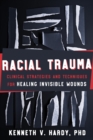 Image for Racial Trauma: Clinical Strategies &amp; Techniques for Healing Invisible Wounds