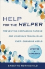 Image for Help for the helper  : preventing compassion fatigue and vicarious trauma in an ever-changing world