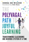 Image for The Polyvagal Path to Joyful Learning: Transforming Classrooms One Nervous System at a Time