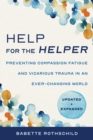 Image for Help for the Helper: Preventing Compassion Fatigue and Vicarious Trauma in an Ever-Changing World