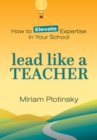 Image for Lead Like a Teacher: How to Elevate Expertise in Your School