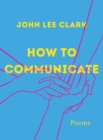 Image for How to communicate  : poems