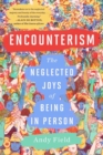 Image for Encounterism: The Neglected Joys of Being In Person