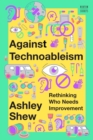 Image for Against technoableism  : rethinking who needs improvement