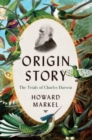 Image for Origin story  : the trials of Charles Darwin