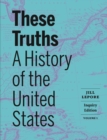 Image for These Truths: A History of the United States (Inquiry Edition)  (Vol. Volume 1)