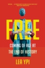Image for Free  : coming of age at the end of history