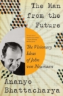 Image for The Man from the Future - The Visionary Ideas of John von Neumann
