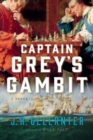 Image for Captain Grey&#39;s gambit  : a novel