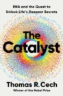 Image for The Catalyst : RNA and the Quest to Unlock Life&#39;s Deepest Secrets