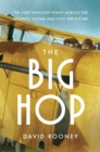 Image for The Big Hop: The First Non-Stop Flight Across the Atlantic Ocean and Into the Future