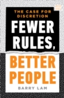 Image for Fewer Rules, Better People: The Case for Discretion