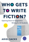 Image for Who Gets to Write Fiction?: Opening Doors to Imaginative Writing for All Students