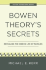 Image for Bowen Theory&#39;s Secrets : Revealing the Hidden Life of Families