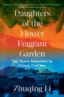 Image for Daughters of the flower fragrant garden  : two sisters separated by China&#39;s civil war