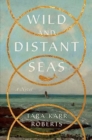 Image for Wild and distant seas  : a novel