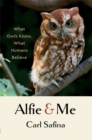 Image for Alfie and Me: What Owls Know, What Humans Believe