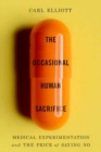 Image for The occasional human sacrifice  : medical experimentation and the price of saying no