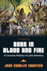 Image for Born in blood &amp; fire  : a concise history of Latin America