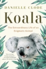 Image for Koala  : the extraordinary life of an enigmatic animal