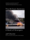 Image for This Brilliant Darkness - A Book of Strangers