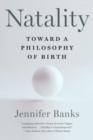Image for Natality  : toward a philosophy of birth