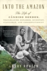 Image for Into the Amazon - The Life of Candido Rondon, Trailblazing Explorer, Scientist, Statesman, and Conservationist