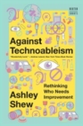 Image for Against Technoableism : Rethinking Who Needs Improvement