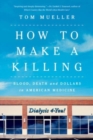 Image for How to Make a Killing - Blood, Death and Dollars in American Medicine