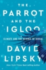 Image for The Parrot and the Igloo - Climate and the Science of Denial