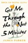Image for Get me through the next five minutes  : odes to being alive