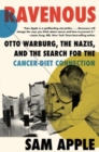 Image for Ravenous  : Otto Warburg, the Nazis, and the search for the cancer-diet connection