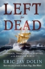 Image for Left for dead  : shipwreck, treachery, and survival at the edge of the world