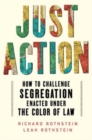 Image for Just action  : how to challenge segregation enacted under the color of law