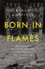 Image for Born in Flames: The Business of Arson and the Remaking of the American City