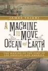 Image for A Machine to Move Ocean and Earth - The Making of the Port of Los Angeles and America